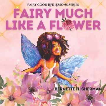 portada Fairy Much Like a Flower: A Lesson for Children on Inner Beauty and Self Worth (en Inglés)