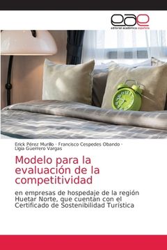 portada Modelo Para la Evaluación de la Competitividad: En Empresas de Hospedaje de la Región Huetar Norte, que Cuentan con el Certificado de Sostenibilidad Turística (in Spanish)