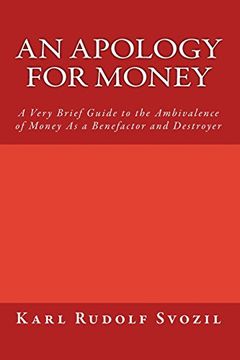 portada An Apology for Money: A Very Brief Guide to the Ambivalence of Money As a Benefactor and Destroyer