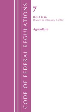 portada Code of Federal Regulations, Title 07 Agriculture 1-26, Revised as of January 1, 2022 (en Inglés)