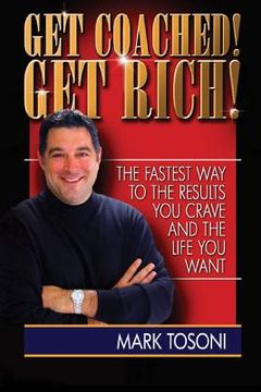 portada Get Coached! Get Rich!: The Fastest Way To The Results You Crave and The Life You Want (in English)
