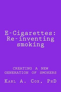 portada E-Cigarettes: Re-inventing smoking: creating a new generation of smokers (en Inglés)