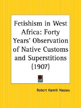 portada fetishism in west africa: forty years' observation of native customs and superstitions (en Inglés)