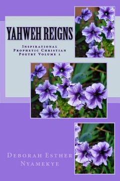 portada Yahweh Reigns: Inspirational Prophetic Christian Poetry Volume 1