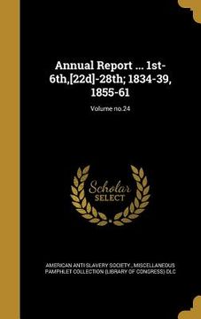 portada Annual Report ... 1st-6th, [22d]-28th; 1834-39, 1855-61; Volume no.24 (en Inglés)