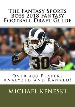 portada The Fantasy Sports Boss 2018 Fantasy Football Draft Guide: Over 400 Players Analyzed and Ranked! (in English)