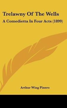 portada trelawny of the wells: a comedietta in four acts (1899) (in English)