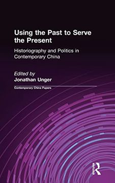 portada Using the Past to Serve the Present: Historiography and Politics in Contemporary China (Contemporary China Papers) (en Inglés)