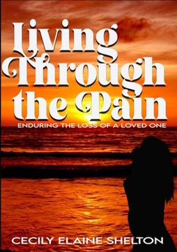portada Living Through the Pain: Enduring the Loss of a Loved One (in English)
