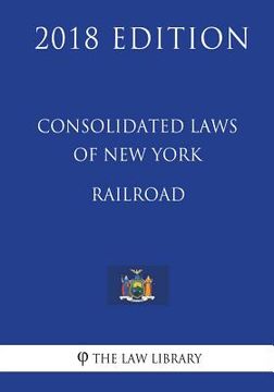 portada Consolidated Laws of New York - Railroad (2018 Edition) (en Inglés)