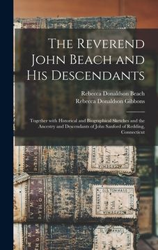portada The Reverend John Beach and His Descendants: Together With Historical and Biographical Sketches and the Ancestry and Descendants of John Sanford of Re (en Inglés)