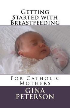 portada Getting Started with Breastfeeding: For Catholic Mothers (en Inglés)