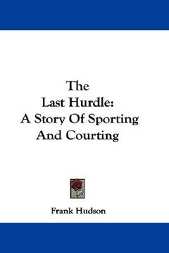 portada the last hurdle: a story of sporting and courting (en Inglés)