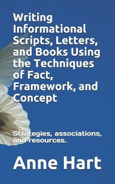 portada Writing Informational Scripts, Letters, and Books Using the Techniques of Fact, Framework, and Concept: Strategies, Associations, and Resources (en Inglés)