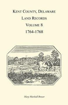 portada kent county, delaware, land records. volume 8: 1764-1768 (in English)
