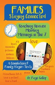 portada Families Staying Connected - Reaching Heaven Monday Mornings in the 7: A Compilation of Family Prayer-Texts (en Inglés)