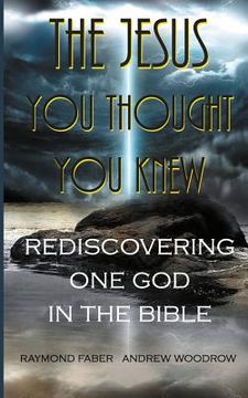 portada The Jesus You Thought You Knew: : Rediscovering One God in the Bible (en Inglés)