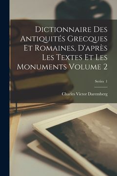 portada Dictionnaire des antiquités grecques et romaines, d'après les textes et les monuments Volume 2; Series 1 (in French)