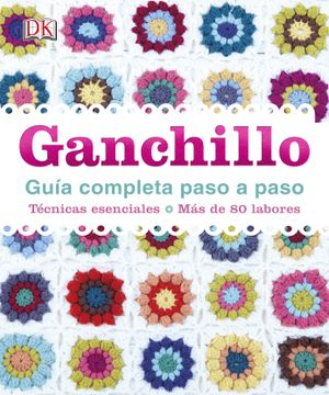 portada Ganchillo, Guía Completa Paso a Paso (Estilo de Vida)