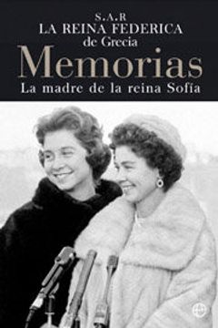 La Reina federica de Grecia: memorias (la madre de la Reina Sofia)