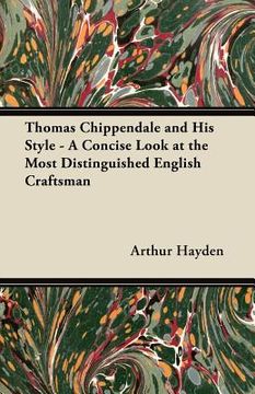 portada thomas chippendale and his style - a concise look at the most distinguished english craftsman (en Inglés)