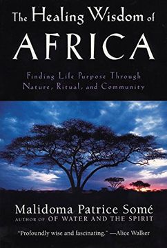 portada The Healing Wisdom of Africa: Finding Life Purpose Through Nature, Ritual, and Community (en Inglés)