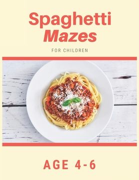 portada Spaghetti Mazes For Children Age 4-6: Mazes book - 81 Pages, Ages 4 to 6, Patience, Focus, Attention to Detail, and Problem-Solving (en Inglés)