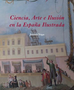 portada Ciencia Arte e Ilusion en la España Ilustrada (in Spanish)