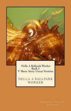 portada Nella A Ballpark Worker V. Short Story Uncut Versions: Five short story uncut segments. (en Inglés)