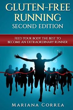portada GLUTEN FREE RUNNING SECOND EDiTION: FEED YOUR BODY THE BEST To BECOME AN EXTRAORDINARY RUNNER (en Inglés)