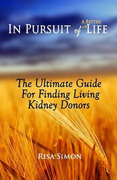 portada In Pursuit of a Better Life: The Ultimate Guide for Finding Living Kidney Donors (in English)