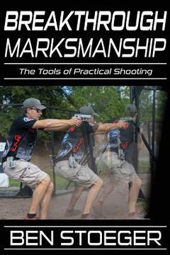 portada Breakthrough Marksmanship: The Tools of Practical Shooting (en Inglés)