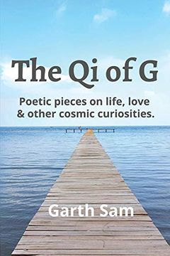 portada The qi of g: Poetic Pieces on Life, Love & Other Cosmic Curiosities (en Inglés)