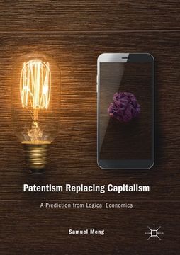 portada Patentism Replacing Capitalism: A Prediction from Logical Economics (en Inglés)