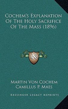 portada cochem's explanation of the holy sacrifice of the mass (1896) (en Inglés)
