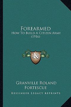portada forearmed: how to build a citizen army (1916) (en Inglés)