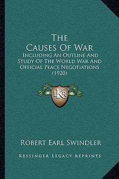 portada the causes of war: including an outline and study of the world war and official peace negotiations (1920) (en Inglés)