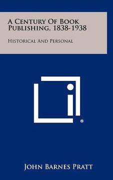 portada a century of book publishing, 1838-1938: historical and personal (en Inglés)
