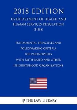 portada Fundamental Principles and Policymaking Criteria for Partnerships with Faith-Based and Other Neighborhood Organizations (US Department of Health and H
