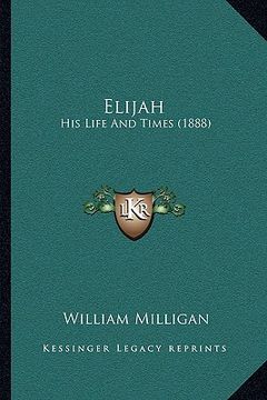 portada elijah: his life and times (1888) (en Inglés)