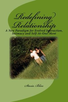 portada Redefining Relationship: A New Paradigm for Evolved Interaction, Intimacy and Self-At-One-Ment