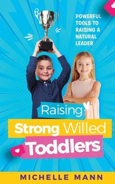 portada Raising Strong-Willed Toddlers: Powerful Tools for Raising a Natural Born Leader (in English)