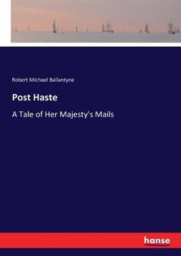portada Post Haste: A Tale of Her Majesty's Mails (en Inglés)