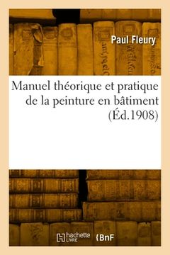 portada Manuel théorique et pratique de la peinture en bâtiment (en Francés)