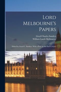 portada Lord Melbourne's Papers: Edited by Lloyd C. Sanders. With a Pref. by the Earl Cowper (in English)