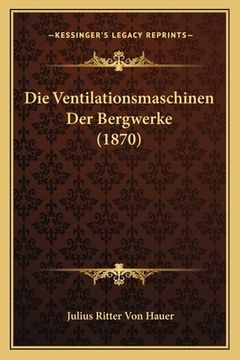 portada Die Ventilationsmaschinen Der Bergwerke (1870) (in German)