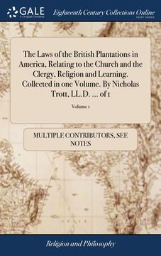 portada The Laws of the British Plantations in America, Relating to the Church and the Clergy, Religion and Learning. Collected in one Volume. By Nicholas Tro (en Inglés)