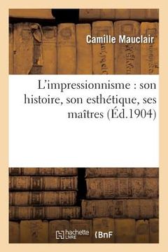 portada L'impressionnisme: son histoire, son esthétique, ses maîtres (in French)