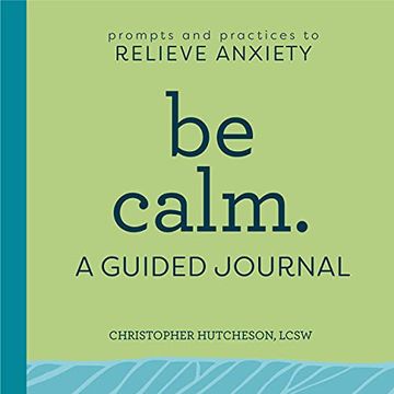 portada Be Calm: A Guided Journal: Prompts and Practices to Relieve Anxiety (en Inglés)
