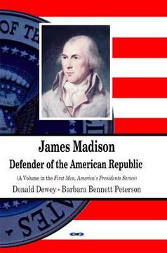 james madison,defender of the american republic